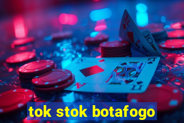 tok stok botafogo